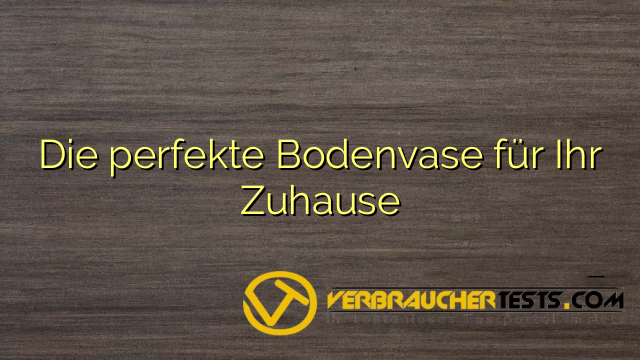 Die perfekte Bodenvase für Ihr Zuhause