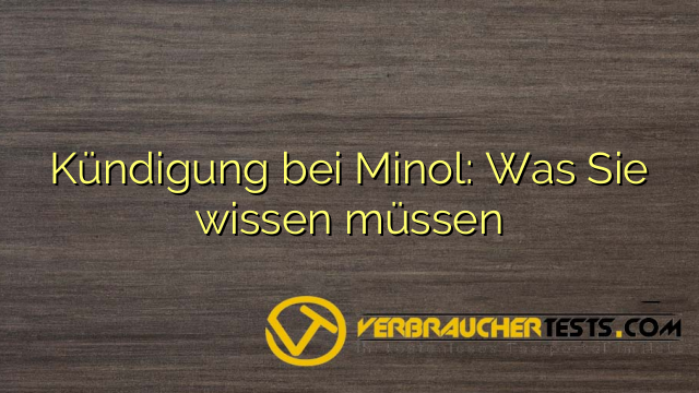 Kündigung bei Minol: Was Sie wissen müssen