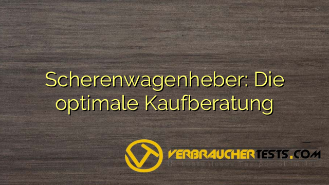 Scherenwagenheber: Die optimale Kaufberatung