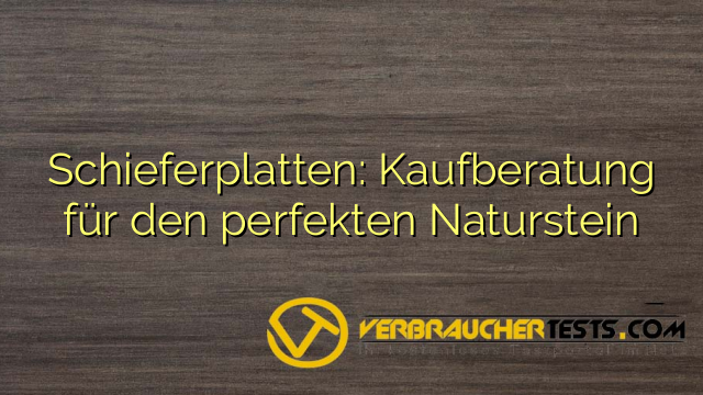 Schieferplatten: Kaufberatung für den perfekten Naturstein