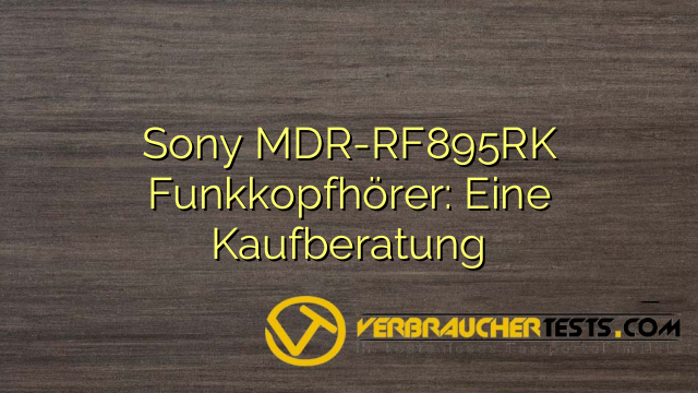 Sony MDR-RF895RK Funkkopfhörer: Eine Kaufberatung