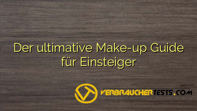 Der ultimative Make-up Guide für Einsteiger