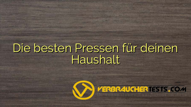 Die besten Pressen für deinen Haushalt