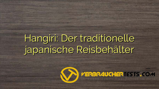 Hangiri: Der traditionelle japanische Reisbehälter