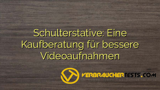 Schulterstative: Eine Kaufberatung für bessere Videoaufnahmen