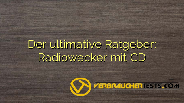Der ultimative Ratgeber: Radiowecker mit CD