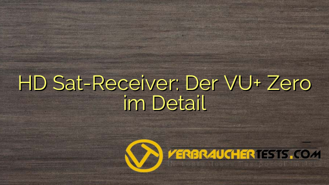 HD Sat-Receiver: Der VU+ Zero im Detail