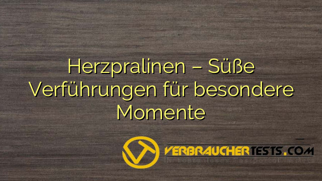 Herzpralinen – Süße Verführungen für besondere Momente