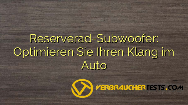Reserverad-Subwoofer: Optimieren Sie Ihren Klang im Auto