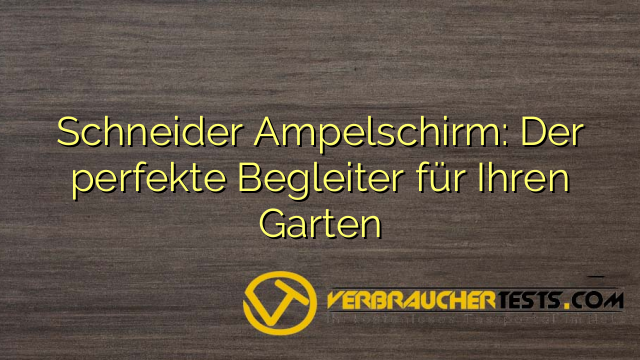 Schneider Ampelschirm: Der perfekte Begleiter für Ihren Garten
