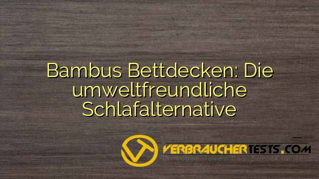 Bambus Bettdecken: Die umweltfreundliche Schlafalternative