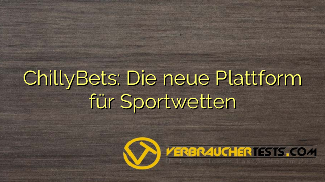 ChillyBets: Die neue Plattform für Sportwetten