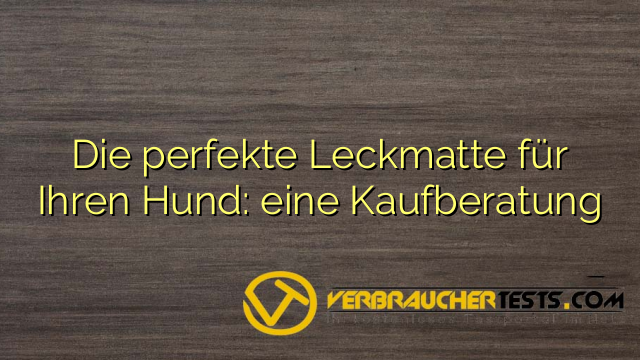 Die perfekte Leckmatte für Ihren Hund: eine Kaufberatung