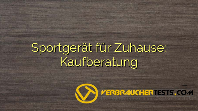 Sportgerät für Zuhause: Kaufberatung