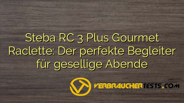 Steba RC 3 Plus Gourmet Raclette: Der perfekte Begleiter für gesellige Abende