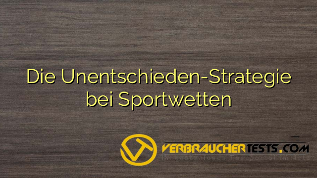 Die Unentschieden-Strategie bei Sportwetten
