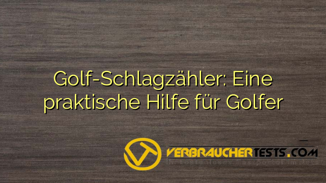 Golf-Schlagzähler: Eine praktische Hilfe für Golfer