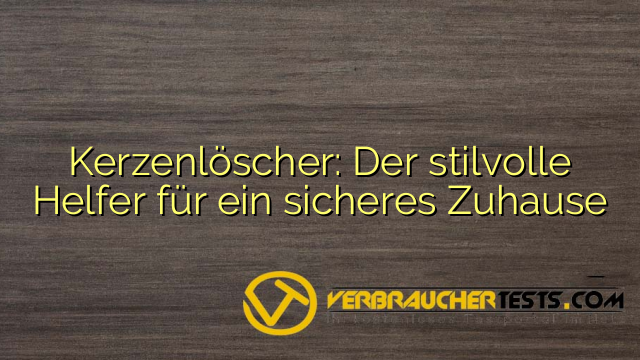 Kerzenlöscher: Der stilvolle Helfer für ein sicheres Zuhause
