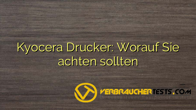 Kyocera Drucker: Worauf Sie achten sollten