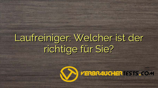Laufreiniger: Welcher ist der richtige für Sie?