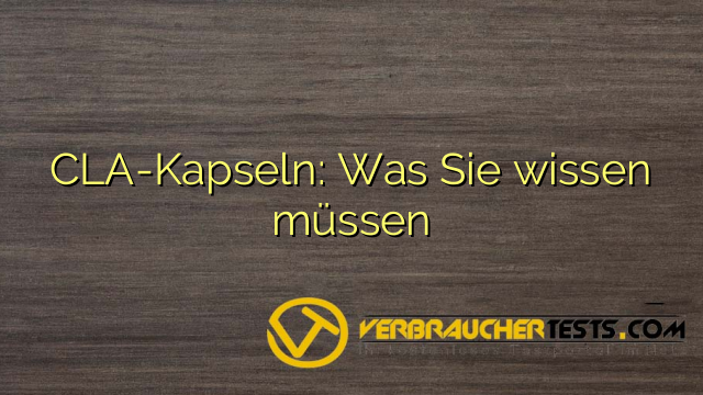 CLA-Kapseln: Was Sie wissen müssen