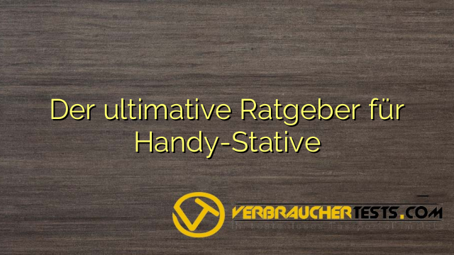 Der ultimative Ratgeber für Handy-Stative