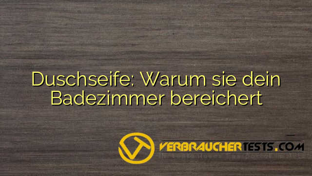 Duschseife: Warum sie dein Badezimmer bereichert