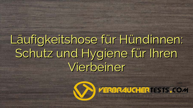 Läufigkeitshose für Hündinnen: Schutz und Hygiene für Ihren Vierbeiner
