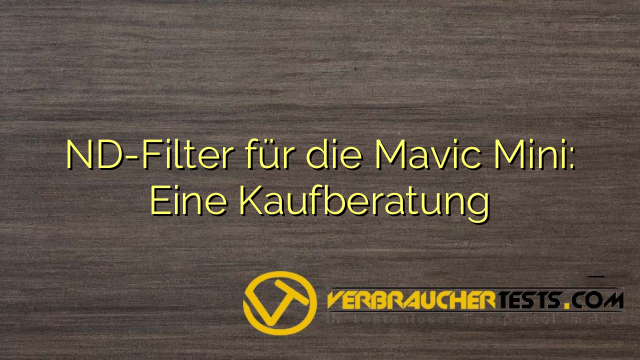 ND-Filter für die Mavic Mini: Eine Kaufberatung