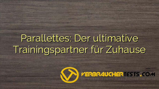 Parallettes: Der ultimative Trainingspartner für Zuhause