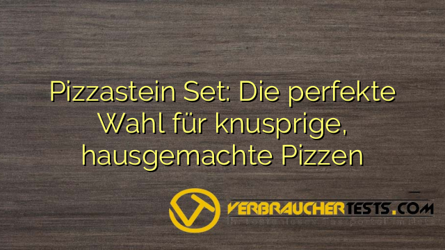 Pizzastein Set: Die perfekte Wahl für knusprige, hausgemachte Pizzen