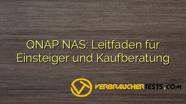 QNAP NAS: Leitfaden für Einsteiger und Kaufberatung