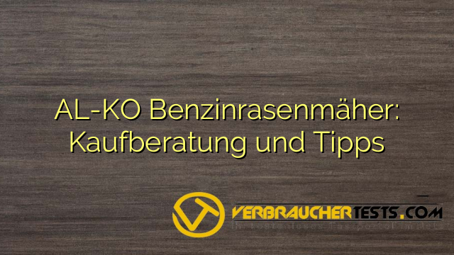 AL-KO Benzinrasenmäher: Kaufberatung und Tipps