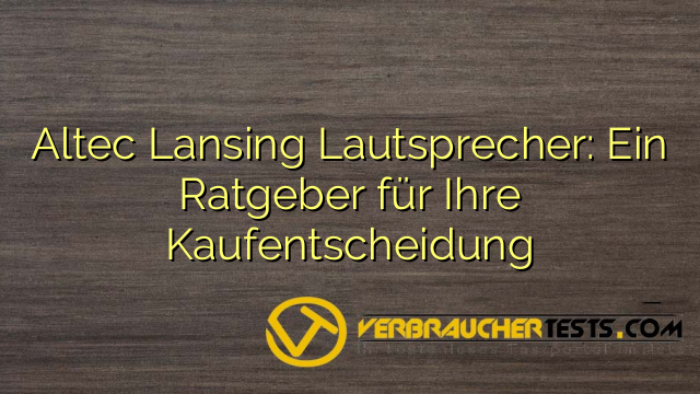 Altec Lansing Lautsprecher: Ein Ratgeber für Ihre Kaufentscheidung
