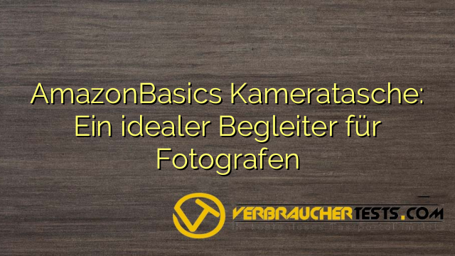 AmazonBasics Kameratasche: Ein idealer Begleiter für Fotografen