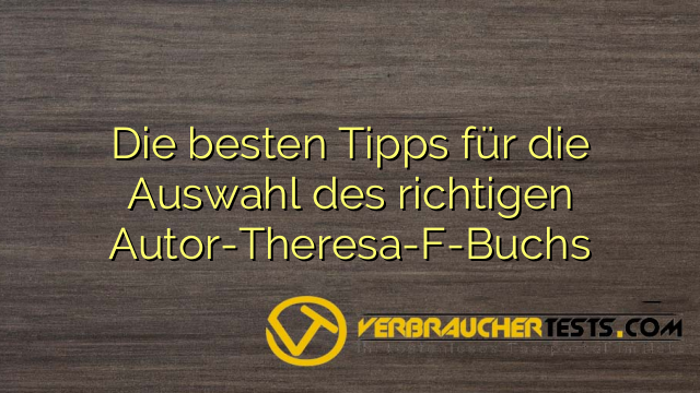 Die besten Tipps für die Auswahl des richtigen Autor-Theresa-F-Buchs