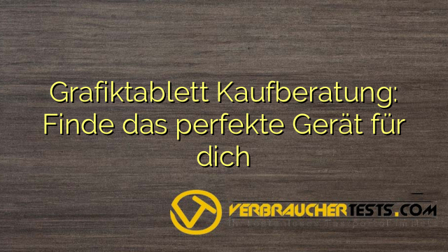 Grafiktablett Kaufberatung: Finde das perfekte Gerät für dich
