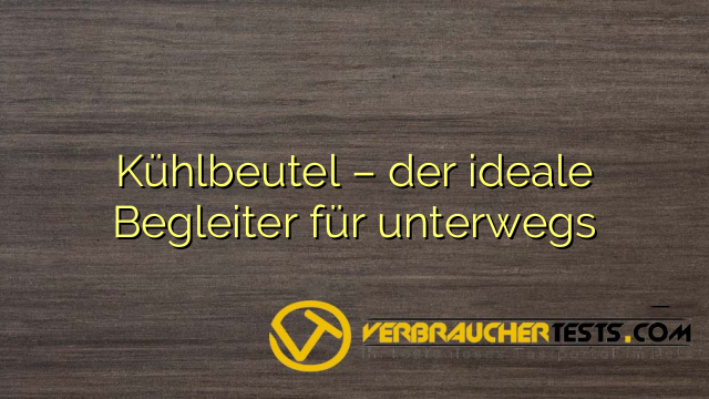 Kühlbeutel – der ideale Begleiter für unterwegs