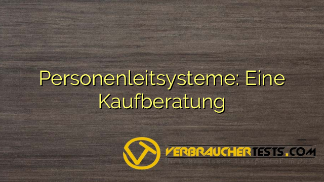 Personenleitsysteme: Eine Kaufberatung