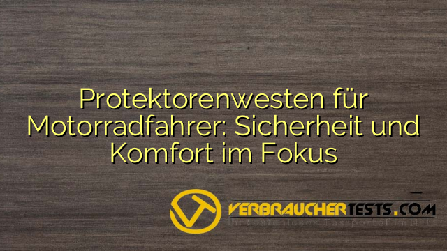 Protektorenwesten für Motorradfahrer: Sicherheit und Komfort im Fokus