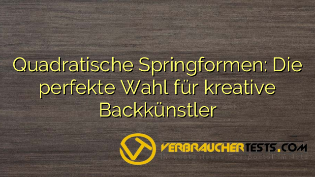 Quadratische Springformen: Die perfekte Wahl für kreative Backkünstler