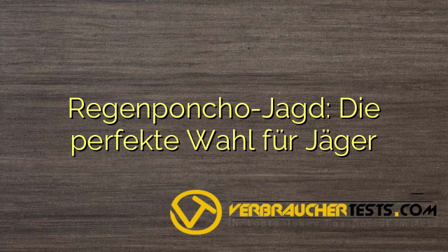 Regenponcho-Jagd: Die perfekte Wahl für Jäger