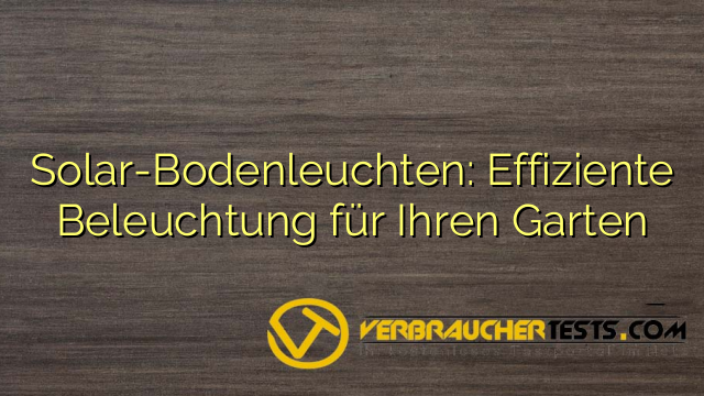 Solar-Bodenleuchten: Effiziente Beleuchtung für Ihren Garten