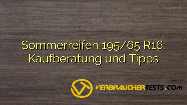 Sommerreifen 195/65 R16: Kaufberatung und Tipps