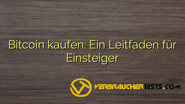 Bitcoin kaufen: Ein Leitfaden für Einsteiger