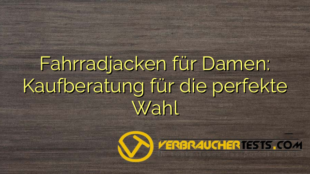 Fahrradjacken für Damen: Kaufberatung für die perfekte Wahl