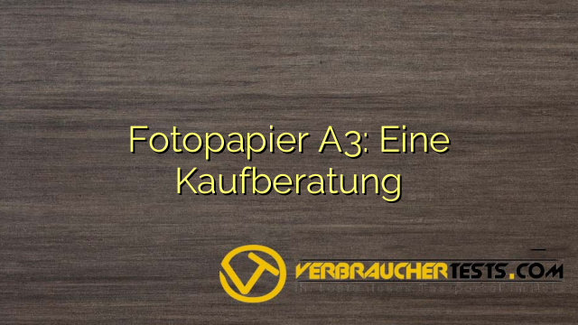 Fotopapier A3: Eine Kaufberatung