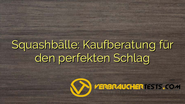 Squashbälle: Kaufberatung für den perfekten Schlag