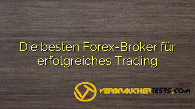 Die besten Forex-Broker für erfolgreiches Trading