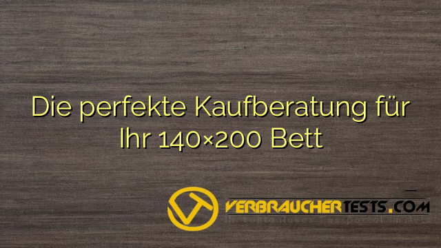 Die perfekte Kaufberatung für Ihr 140×200 Bett